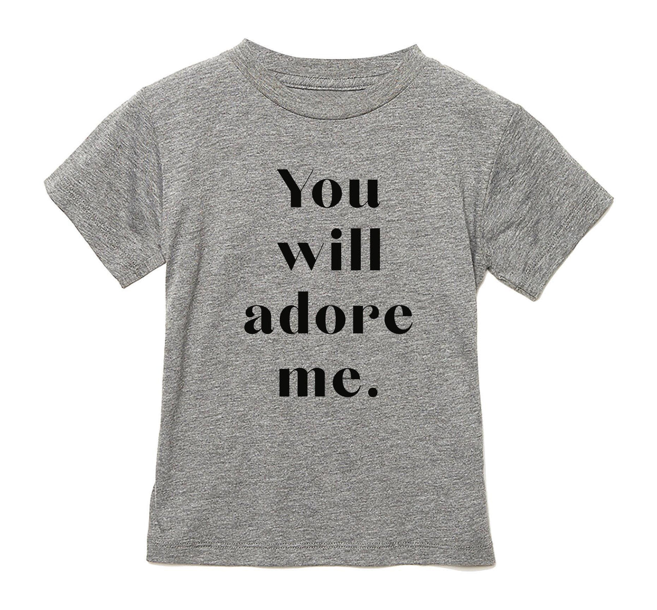 LOVE BUBBY YOU WILL ADORE ME T-SHIRT